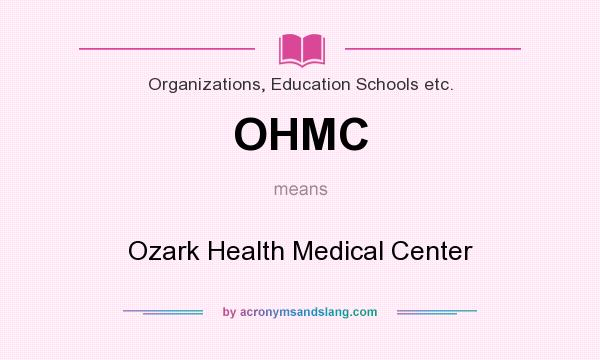 What does OHMC mean? It stands for Ozark Health Medical Center