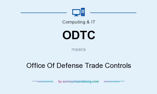 What does ODTC mean? It stands for Office Of Defense Trade Controls