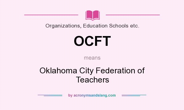 What does OCFT mean? It stands for Oklahoma City Federation of Teachers