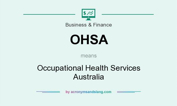 What does OHSA mean? It stands for Occupational Health Services Australia