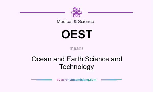 What does OEST mean? It stands for Ocean and Earth Science and Technology
