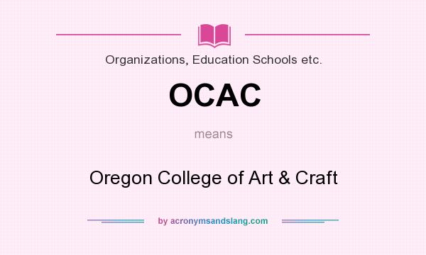 What does OCAC mean? It stands for Oregon College of Art & Craft