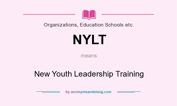 What does NYLT mean? It stands for New Youth Leadership Training