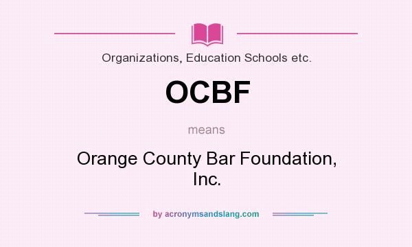 What does OCBF mean? It stands for Orange County Bar Foundation, Inc.