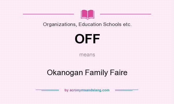 What does OFF mean? It stands for Okanogan Family Faire