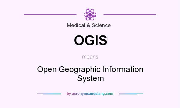 What does OGIS mean? It stands for Open Geographic Information System