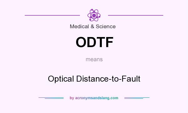 What does ODTF mean? It stands for Optical Distance-to-Fault