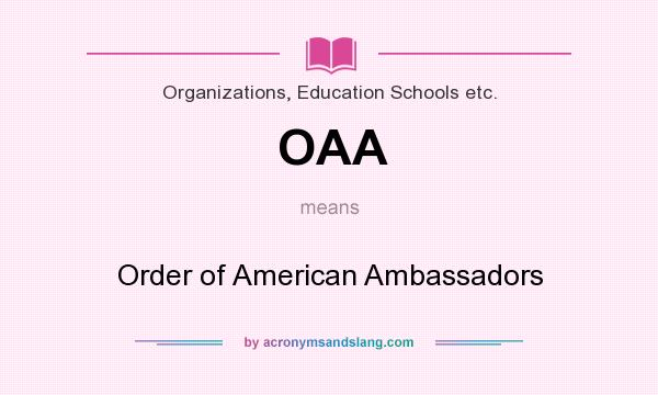 What does OAA mean? It stands for Order of American Ambassadors