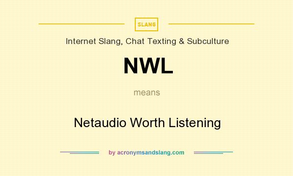 What does NWL mean? It stands for Netaudio Worth Listening