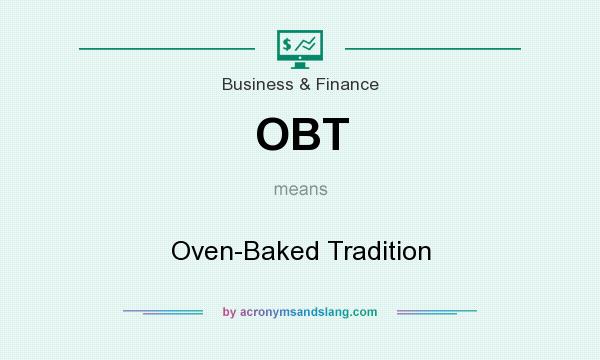 What does OBT mean? It stands for Oven-Baked Tradition