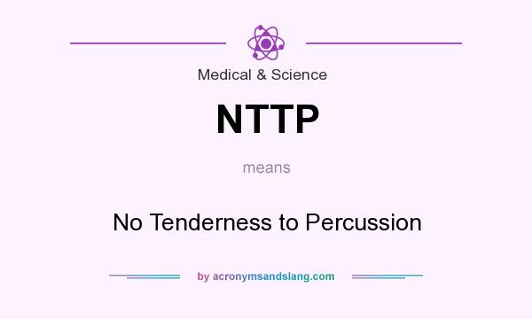 What does NTTP mean? It stands for No Tenderness to Percussion