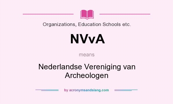 What does NVvA mean? It stands for Nederlandse Vereniging van Archeologen