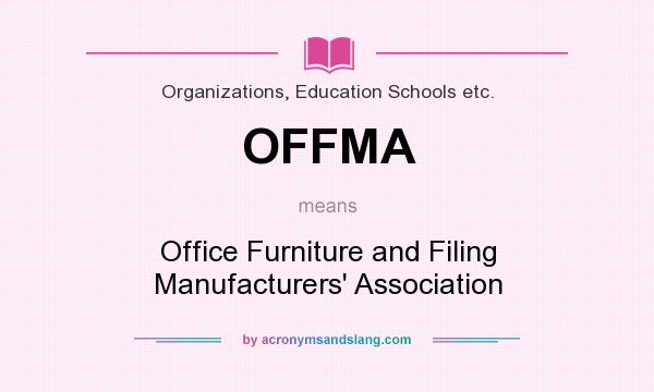What does OFFMA mean? It stands for Office Furniture and Filing Manufacturers` Association