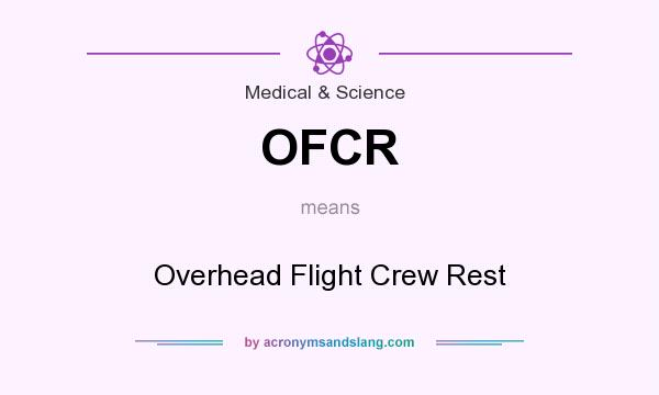 What does OFCR mean? It stands for Overhead Flight Crew Rest