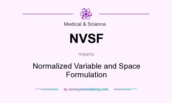 What does NVSF mean? It stands for Normalized Variable and Space Formulation