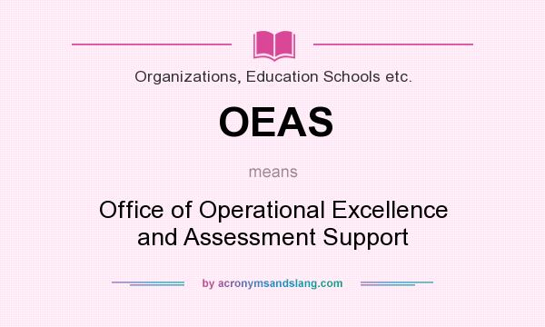What does OEAS mean? It stands for Office of Operational Excellence and Assessment Support