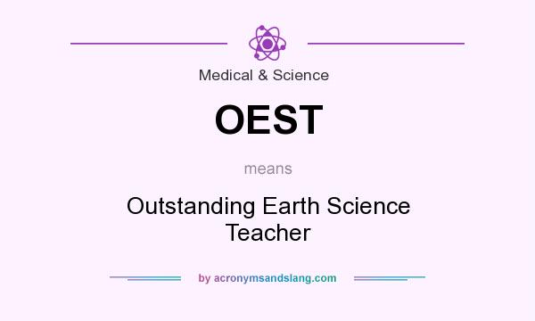 What does OEST mean? It stands for Outstanding Earth Science Teacher