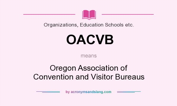 What does OACVB mean? It stands for Oregon Association of Convention and Visitor Bureaus