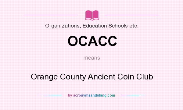 What does OCACC mean? It stands for Orange County Ancient Coin Club