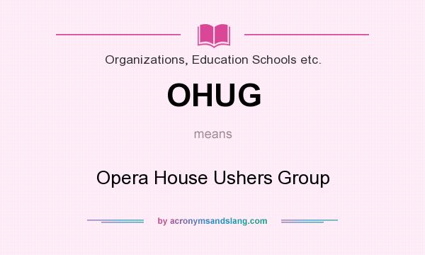 What does OHUG mean? It stands for Opera House Ushers Group