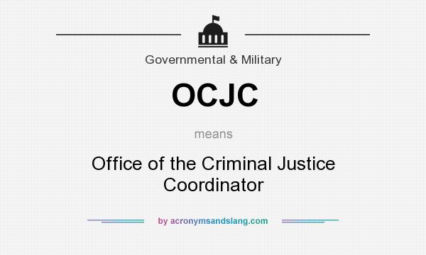 What does OCJC mean? It stands for Office of the Criminal Justice Coordinator
