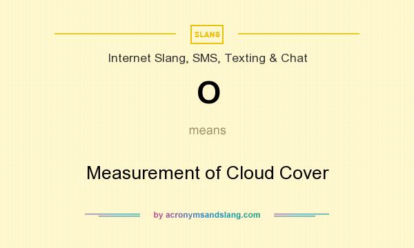 What does O mean? It stands for Measurement of Cloud Cover