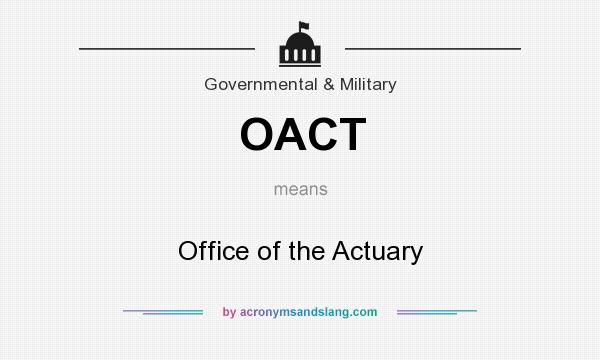 What does OACT mean? It stands for Office of the Actuary