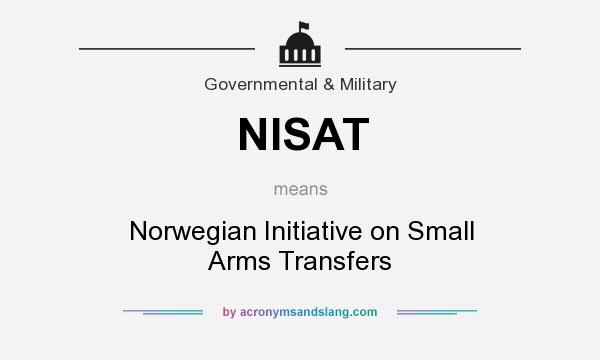 What does NISAT mean? It stands for Norwegian Initiative on Small Arms Transfers