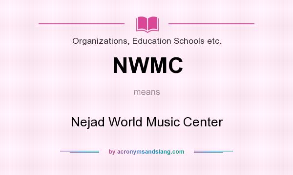 What does NWMC mean? It stands for Nejad World Music Center