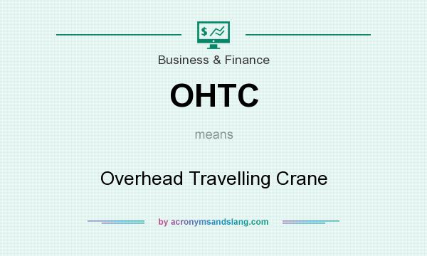 What does OHTC mean? It stands for Overhead Travelling Crane
