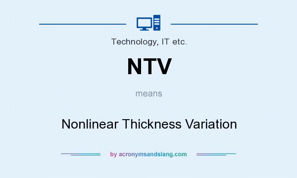 What does NTV mean? It stands for Nonlinear Thickness Variation