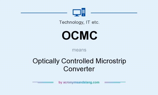 What does OCMC mean? It stands for Optically Controlled Microstrip Converter
