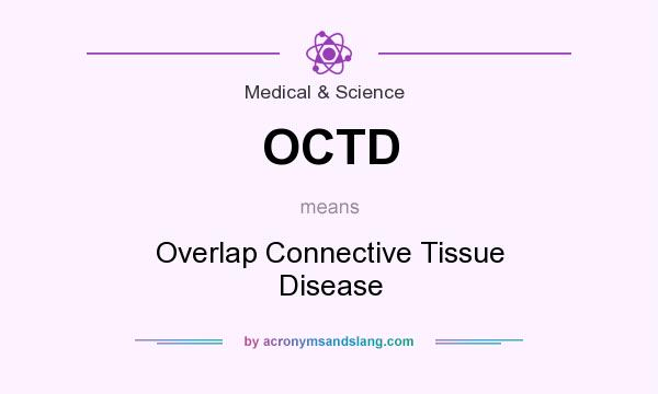 What does OCTD mean? It stands for Overlap Connective Tissue Disease