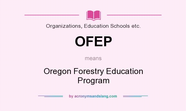 What does OFEP mean? It stands for Oregon Forestry Education Program