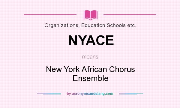 What does NYACE mean? It stands for New York African Chorus Ensemble