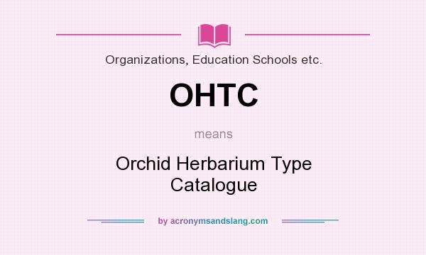 What does OHTC mean? It stands for Orchid Herbarium Type Catalogue