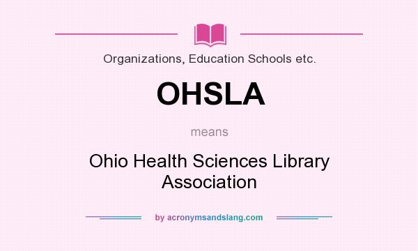 What does OHSLA mean? It stands for Ohio Health Sciences Library Association