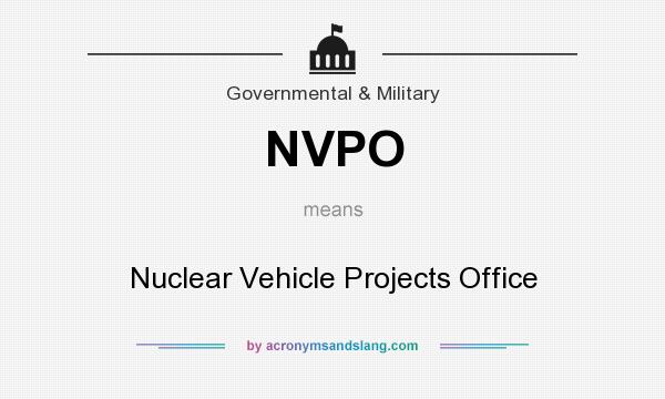 What does NVPO mean? It stands for Nuclear Vehicle Projects Office