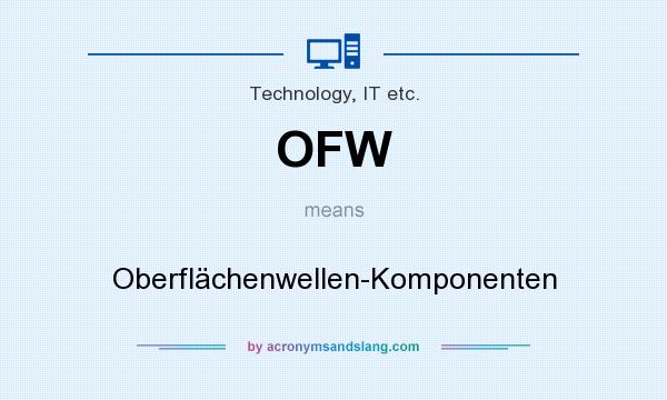 What does OFW mean? It stands for Oberflächenwellen-Komponenten
