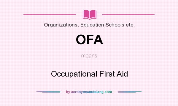 What does OFA mean? It stands for Occupational First Aid