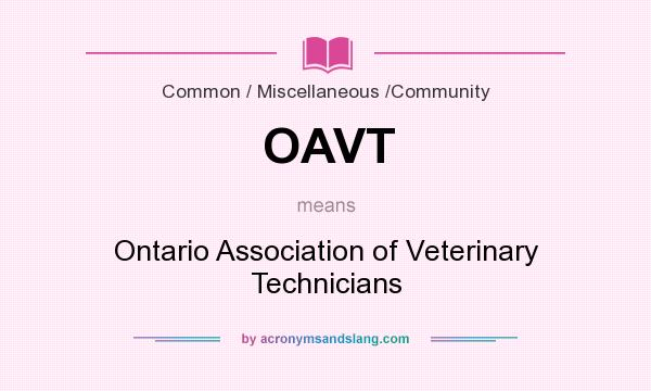 What does OAVT mean? It stands for Ontario Association of Veterinary Technicians