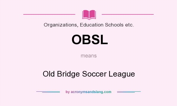 What does OBSL mean? It stands for Old Bridge Soccer League