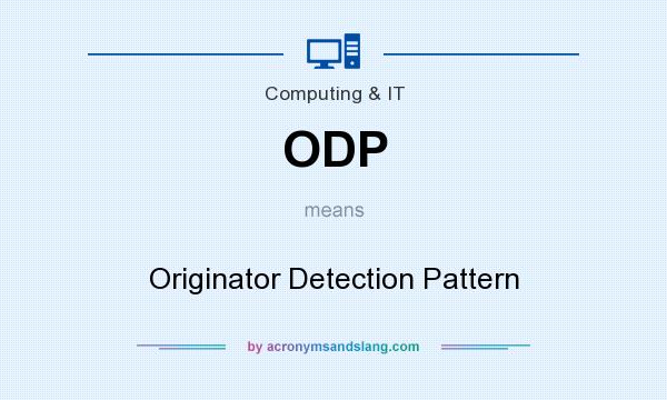 What does ODP mean? It stands for Originator Detection Pattern