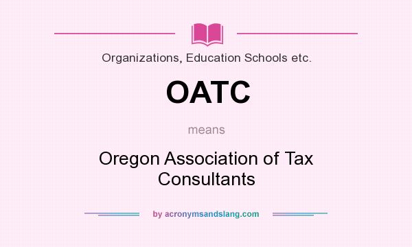 What does OATC mean? It stands for Oregon Association of Tax Consultants