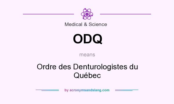 What does ODQ mean? It stands for Ordre des Denturologistes du Québec