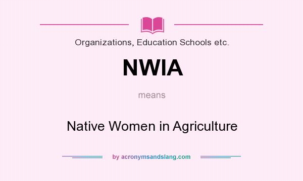What does NWIA mean? It stands for Native Women in Agriculture