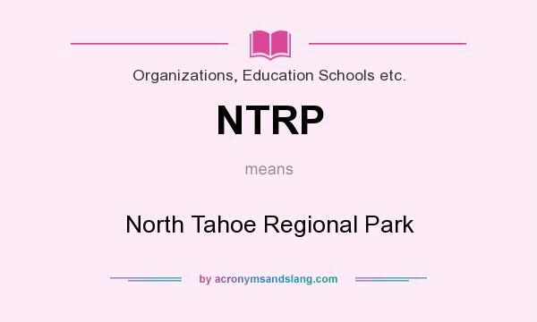 What does NTRP mean? It stands for North Tahoe Regional Park