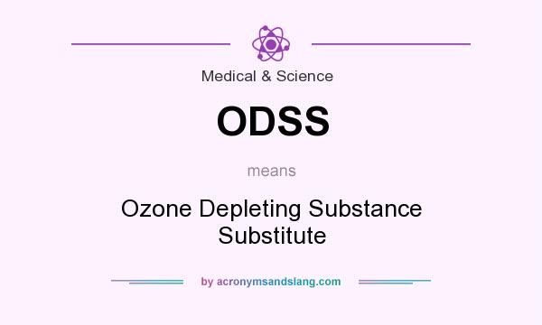 What does ODSS mean? It stands for Ozone Depleting Substance Substitute