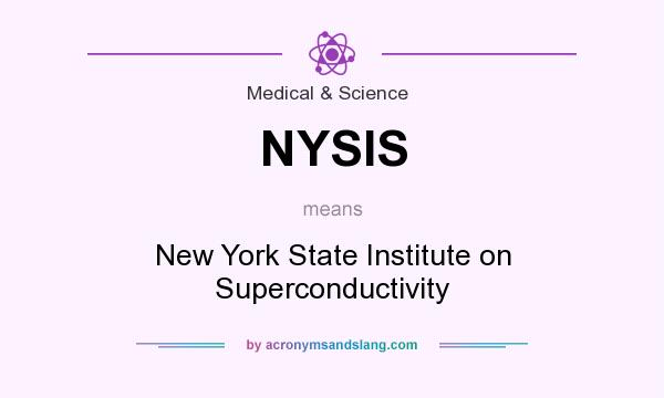What does NYSIS mean? It stands for New York State Institute on Superconductivity
