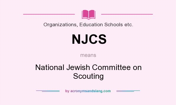 What does NJCS mean? It stands for National Jewish Committee on Scouting